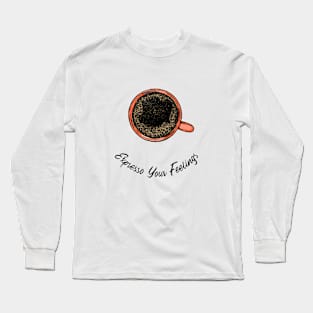 Expresso Your Feelings Long Sleeve T-Shirt